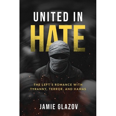 United in Hate - by  Jamie Glazov (Hardcover)