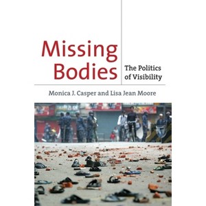Missing Bodies - (Biopolitics) by  Monica Casper & Lisa Jean Moore (Paperback) - 1 of 1