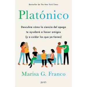 Platónico: Descubre Cómo La Ciencia del Apego Te Ayudará a Hacer Amigos (Y a Cuidar Los Que YA Tienes) / Platonic - by  Marisa G Franco (Paperback) - 1 of 1