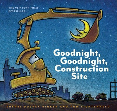 Goodnight, Goodnight, Construction Site  by Sherri Duskey Rinker