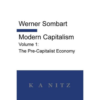 Modern Capitalism - Volume 1 - by  Werner Sombart (Paperback)