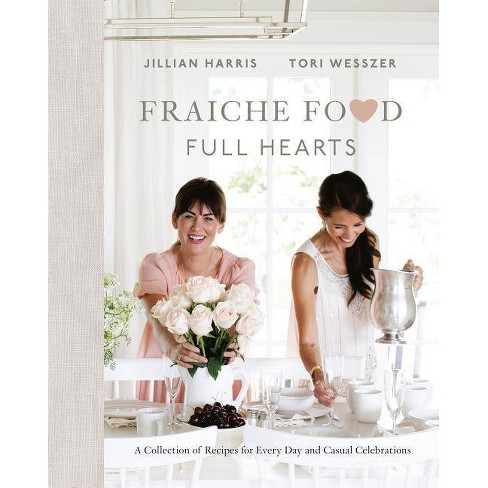 Fraiche Food, Full Hearts - By Jillian Harris & Tori Wesszer