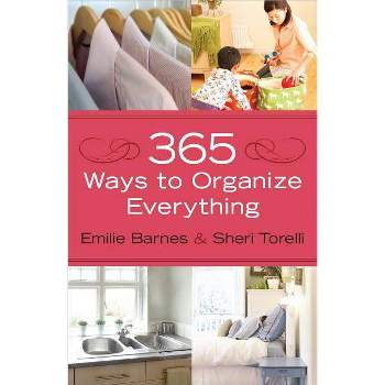 365 Ways to Organize Everything - by  Emilie Barnes & Sheri Torelli (Paperback)