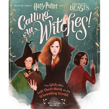 Calling All Witches! : The Girls Who Left Their Mark on the Wizarding World - (Hardcover) - by Laurie Calkhoven