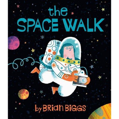 The Space Walk - by  Brian Biggs (Hardcover)