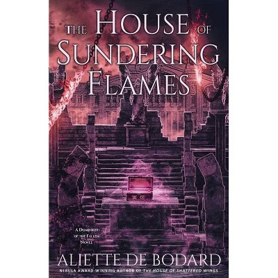 The House of Sundering Flames - (Dominion of the Fallen Novel) by  Aliette de Bodard (Paperback)