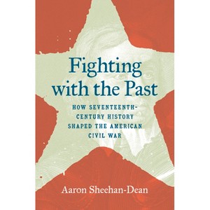 Fighting with the Past - (Steven and Janice Brose Lectures in the Civil War Era) by Aaron Sheehan-Dean - 1 of 1