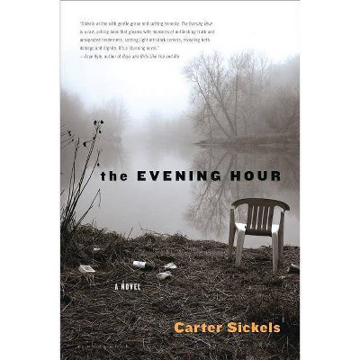 The Evening Hour - by  Carter Sickels (Paperback)