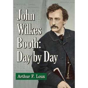 John Wilkes Booth - by  Arthur F Loux (Paperback) - 1 of 1