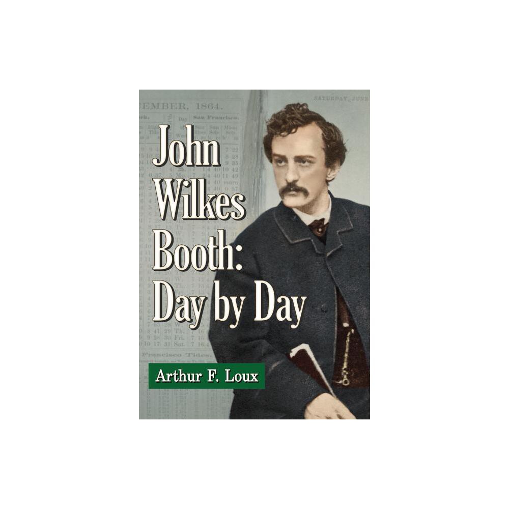 John Wilkes Booth - by Arthur F Loux (Paperback)