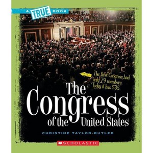 The Congress of the United States (a True Book: American History) - (True Books: American History (Hardcover)) by  Christine Taylor-Butler - 1 of 1