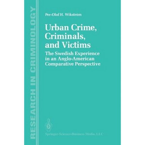 Urban Crime, Criminals, and Victims - (Research in Criminology) by  Per-Olof H Wikström (Paperback) - 1 of 1