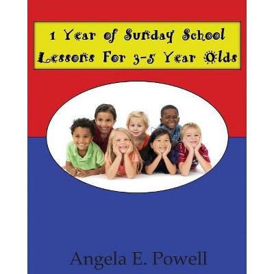 1 Year of Sunday School Lessons For 3-5 Year Olds - by  Angela E Powell (Paperback)