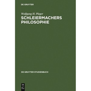 Schleiermachers Philosophie - (De Gruyter Studienbuch) by  Wolfgang H Pleger (Hardcover) - 1 of 1