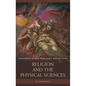 Religion and the Physical Sciences - (Greenwood Guides to Science and Religion) by  Kate Boisvert (Hardcover) - 1 of 1