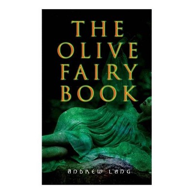 The Olive Fairy Book - by  Andrew Lang & H J Ford (Paperback)