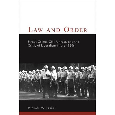 Law and Order - (Columbia Studies in Contemporary American History) by  Michael Flamm (Paperback)