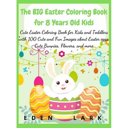 Download The Big Easter Coloring Book For 8 Years Old Kids By Eden Lark Hardcover Target