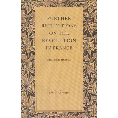 Further Reflections On The Revolution In France - By Edmund Burke ...