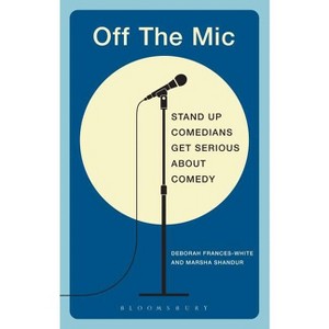 Off the MIC - (Performance Books) by  Deborah Frances-White & Marsha Shandur (Paperback) - 1 of 1