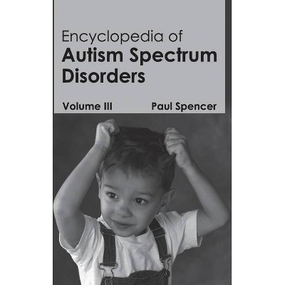 Encyclopedia of Autism Spectrum Disorders: Volume III - by  Paul Spencer (Hardcover)