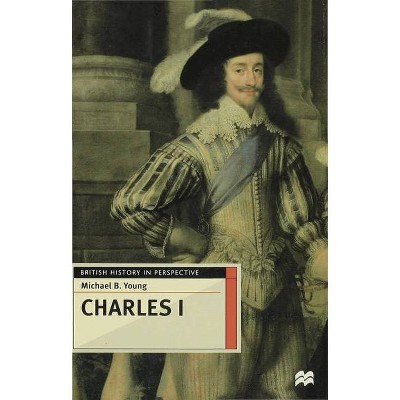 Charles I - (British History in Perspective) by  Michael B Young (Hardcover)