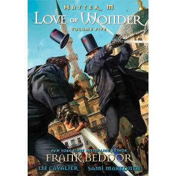 Hatter M: Love of Wonder - (Hatter M the Looking Glass Wars Tp) by  Frank Beddor & Liz Cavalier (Paperback)