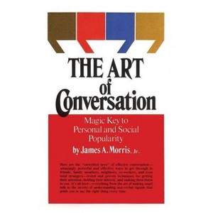 Art of Conversation - (Magic Key to Personal and Social Popularity) by  James Morris (Paperback) - 1 of 1