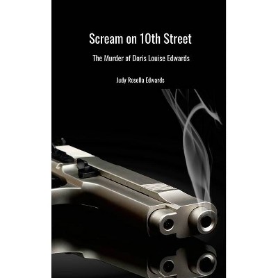 The Scream on 10th Street - by  Judy Rosella Edwards (Hardcover)