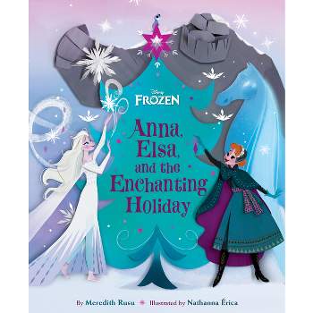 Frozen: Anna, Elsa, and the Enchanting Holiday - by  Meredith Rusu (Hardcover)