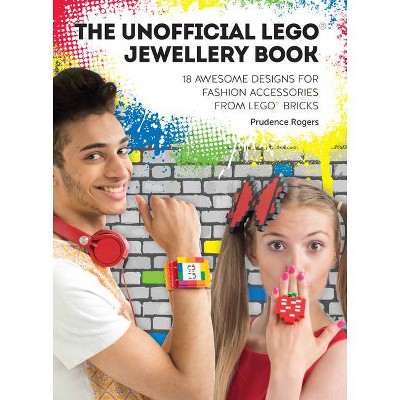 The Unofficial Lego(r) Jewellery Book - by  Prudence Rogers (Paperback)