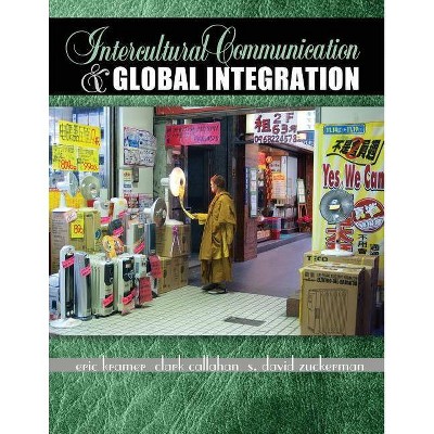 Intercultural Communication and Global Integration - by  Eric M Kramer & Clark Loy Callahan & David Sean Zuckerman (Paperback)