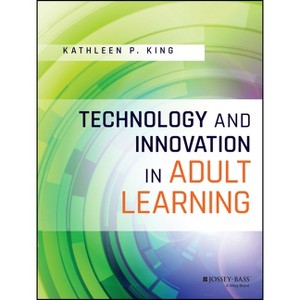 Technology and Innovation in Adult Learning - by  Kathleen P King (Paperback) - 1 of 1