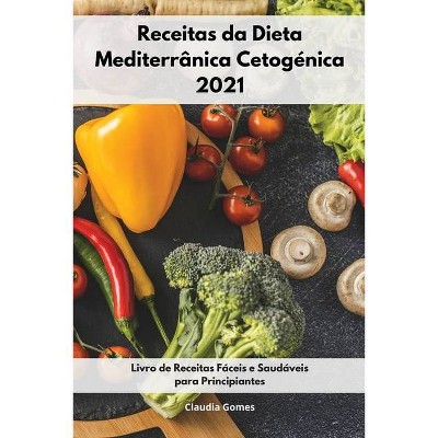 Receitas da Dieta Mediterrânica Cetogénica 2021 - by  Claudia Gomes (Paperback)