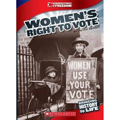 Women's Right to Vote (Cornerstones of Freedom: Third Series) - by  Peter Benoit (Paperback)