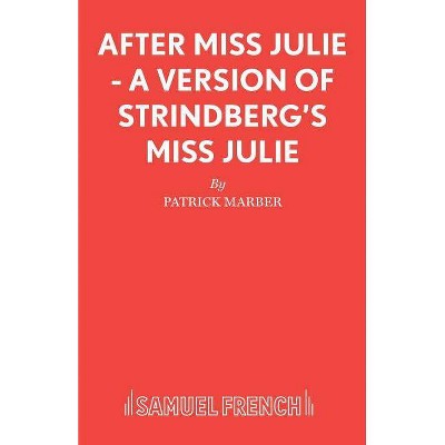 After Miss Julie - A Version of Strindberg's Miss Julie - (French's Acting Editions) by  Patrick Marber (Paperback)