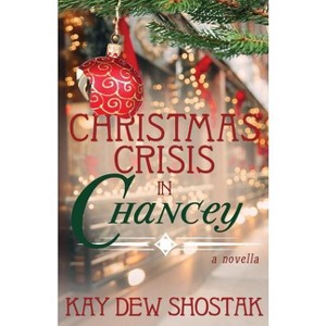 Christmas Crisis in Chancey - (Chancey Books) by  Kay Dew Shostak (Paperback) - 1 of 1