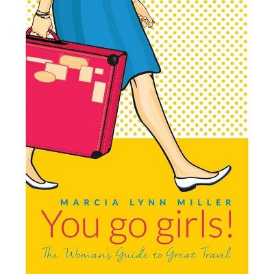 You go girls! - by  Marcia Lynn Miller (Paperback)