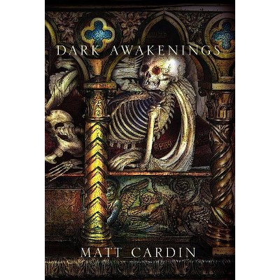 Dark Awakenings - by  Matt Cardin (Hardcover)