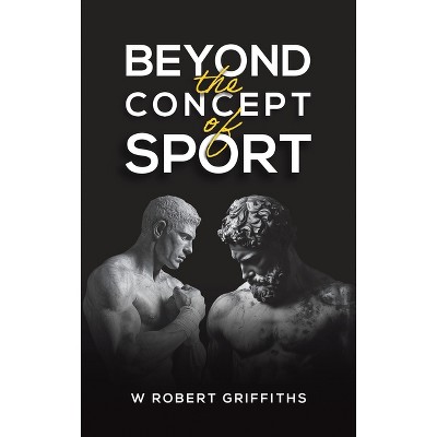 Beyond the Concept of Sport - by  W Robert Griffiths (Hardcover)