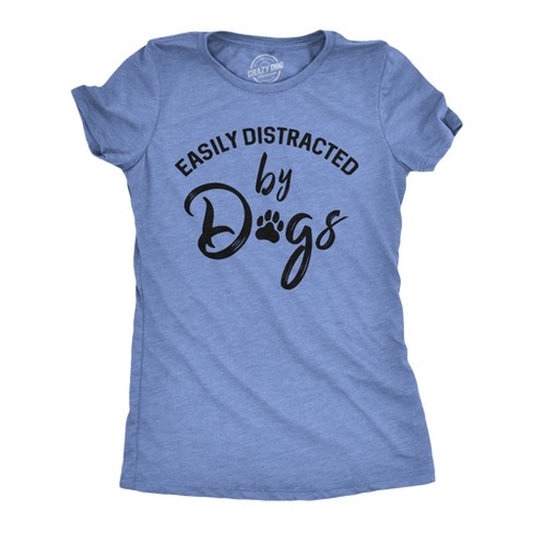 Womens Easily Distracted By Dogs T Shirt Funny Graphic Dog Mom Lover Cute Gift Crazy Dog Women s T Shirt Light Blue Xl Target