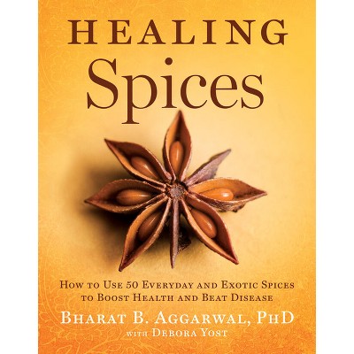 Healing Spices - by  Bharat B Aggarwal & Debora Yost (Hardcover)