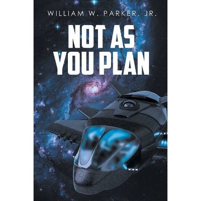 Not as You Plan - by  William W Parker Jr (Paperback)