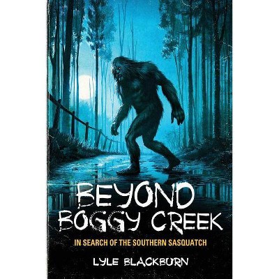 Beyond Boggy Creek - by  Lyle Blackburn (Paperback)