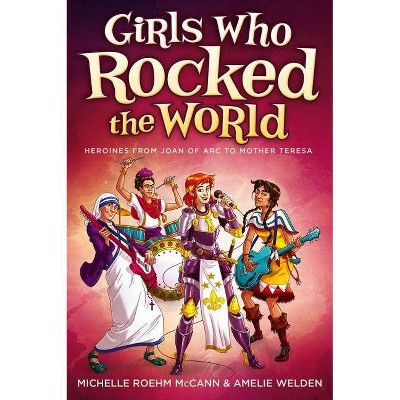 Girls Who Rocked the World - by  Michelle Roehm McCann & Amelie Welden (Paperback)