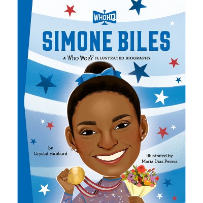 Simone Biles: A Who HQ Illustrated Biography - (Who HQ Illustrated Biographies) by  Crystal Hubbard & Who Hq (Hardcover)