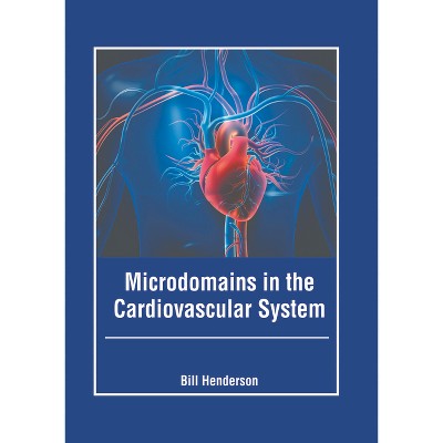 Microdomains in the Cardiovascular System - by  Bill Henderson (Hardcover)
