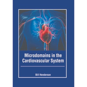 Microdomains in the Cardiovascular System - by  Bill Henderson (Hardcover) - 1 of 1