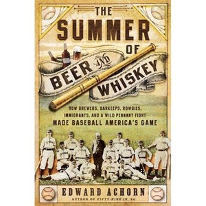 The Summer of Beer and Whiskey - by  Edward Achorn (Paperback) - 1 of 1