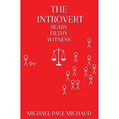 The Introvert Bears Filthy Witness - by  Michael Paul Michaud (Paperback)